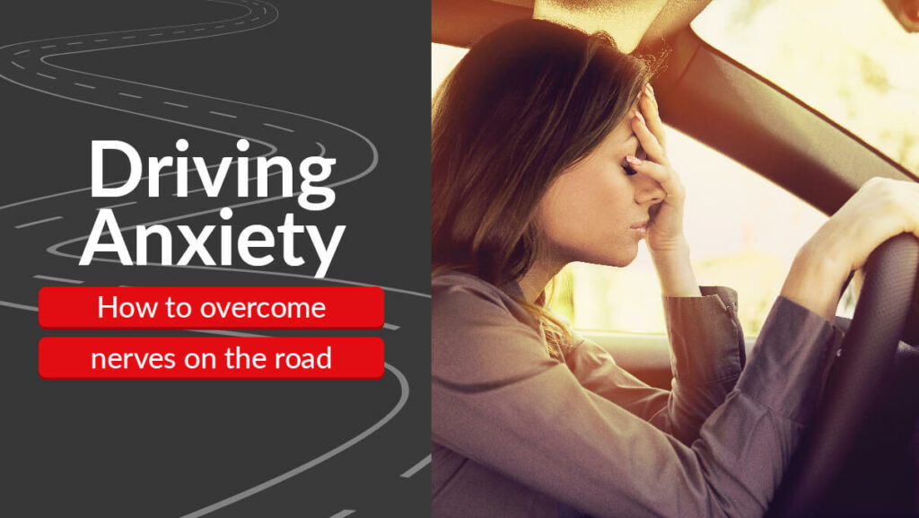 driving anxiety - how to overcome nerves on the road
